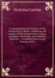 A topographical dictionary of the Dominion of Wales; exhibiting the names of the several cities, towns, parishes, townships, and hamlets, with the . . Compiled from actual inquiry, and a, Nicholas Carlisle 