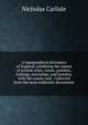 A topographical dictionary of England; exhibiting the names of several cities, towns, parishes, tythings, townships, and hamlets, with the county and . Collected from the most authentic documents, Nicholas Carlisle 