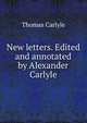 New letters. Edited and annotated by Alexander Carlyle, Carlyle, Thomas, 1795-1881 
