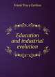Education and industrial evolution, Frank Tracy Carlton 