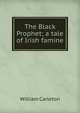 The Black Prophet; a tale of Irish famine, William Carleton 