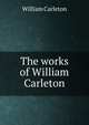 The works of William Carleton, William Carleton 