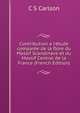 Contribution a l'?tude compar?e de la flore du Massif Scandinave et du Massif Central de la France (French Edition), C S Carlson 