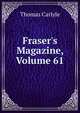 Fraser's Magazine, Volume 61, Carlyle, Thomas, 1795-1881 