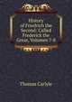 History of Friedrich the Second: Called Frederick the Great, Volumes 7-8, Carlyle, Thomas, 1795-1881 