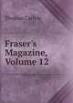 Fraser's Magazine, Volume 12, Carlyle, Thomas, 1795-1881 