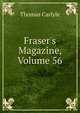 Fraser's Magazine, Volume 56, Carlyle, Thomas, 1795-1881 