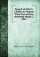 Speech of John S. Carlile: in Virginia State Convention, delivered March 7, 1861, John S. 1817-1878 Carlile 
