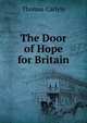 The Door of Hope for Britain, Carlyle, Thomas, 1795-1881 