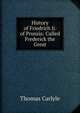 History of Friedrich Ii. of Prussia: Called Frederick the Great, Carlyle, Thomas, 1795-1881 