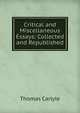 Critical and Miscellaneous Essays: Collected and Republished, Carlyle, Thomas, 1795-1881 