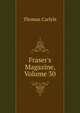 Fraser's Magazine, Volume 30, Carlyle, Thomas, 1795-1881 