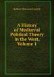 A History of Medi?val Political Theory in the West, Volume 1, Robert Warrand Carlyle 