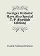 Sveriges Historia: Have Also Special T.-P (Swedish Edition), Fredrik Ferdinand Carlson 