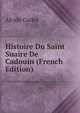Histoire Du Saint Suaire De Cadouin (French Edition), Alcide Carles 