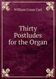 Thirty Postludes for the Organ, William Crane Carl 