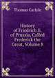 History of Friedrich Ii. of Prussia, Called Frederick the Great, Volume 8, Carlyle, Thomas, 1795-1881 