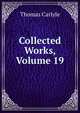Collected Works, Volume 19, Carlyle, Thomas, 1795-1881 