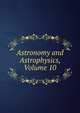 Astronomy and Astrophysics, Volume 10, 