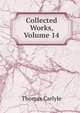 Collected Works, Volume 14, Carlyle, Thomas, 1795-1881 