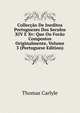 Colleccao De Ineditos Portuguezes Dos Seculos XIV E Xv: Que Ou Forao Compostos Originalmente, Volume 3 (Portuguese Edition), Carlyle, Thomas, 1795-1881 