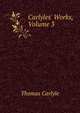 Carlyles' Works, Volume 3, Carlyle, Thomas, 1795-1881 