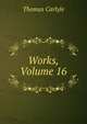 Works, Volume 16, Carlyle, Thomas, 1795-1881 