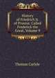 History of Friedrich Ii. of Prussia: Called Frederick the Great, Volume 9, Carlyle, Thomas, 1795-1881 