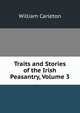 Traits and Stories of the Irish Peasantry, Volume 3, William Carleton 
