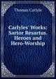 Carlyles' Works: Sartor Resartus. Heroes and Hero-Worship, Carlyle, Thomas, 1795-1881 