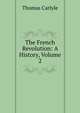 The French Revolution: A History, Volume 2, Carlyle, Thomas, 1795-1881 