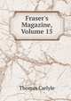 Fraser's Magazine, Volume 15, Carlyle, Thomas, 1795-1881 