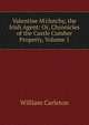 Valentine M'clutchy, the Irish Agent: Or, Chronicles of the Castle Cumber Property, Volume 1, William Carleton 
