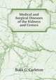 Medical and Surgical Diseases of the Kidneys and Ureters, Bukk G. Carleton 