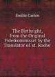 The Birthright, from the Original Fideikommisset by the Translator of 'st. Roche'., Emilie Carlen 