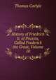 History of Friedrich Ii. of Prussia, Called Frederick the Great, Volume 10, Carlyle, Thomas, 1795-1881 