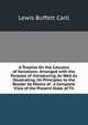 A Treatise On the Calculus of Variations: Arranged with the Purpose of Introducing, As Well As Illustrating, Its Principles to the Reader by Means of . a Complete View of the Present State of Th, Lewis Buffett Carll 
