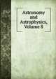 Astronomy and Astrophysics, Volume 8, 