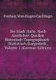 Die Stadt Halle, Nach Amtlichen Quellen Historisch-Topographisch-Statistisch Dargestellt, Volume 1 (German Edition), Freiherr Vom Hagen Carl Hugo 