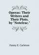 Operas: Their Writers and Their Plots. by "Notelrac.", Fanny E. Carleton 