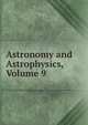 Astronomy and Astrophysics, Volume 9, 