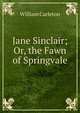 Jane Sinclair; Or, the Fawn of Springvale, William Carleton 