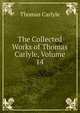 The Collected Works of Thomas Carlyle, Volume 14, Carlyle, Thomas, 1795-1881 