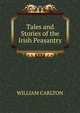 Tales and Stories of the Irish Peasantry, WILLIAM CARLTON 