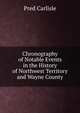 Chronography of Notable Events in the History of Northwest Territory and Wayne County, Pred Carlisle 