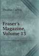 Fraser's Magazine, Volume 13, Thomas Carlyle 