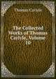 The Collected Works of Thomas Carlyle, Volume 10, Thomas Carlyle 