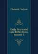 Early Years and Late Reflections, Volume 3, Clement Carlyon 