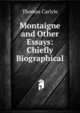 Montaigne and Other Essays: Chiefly Biographical, Thomas Carlyle 