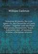 Valentine M'clutchy, the Irish Agent: Or, the Chronicles of Castle Cumber : Together with the Pious Aspirations, Permissions, Vouch-Safements and . of Solomon M'slime, a Religious Attorney, William Carleton 